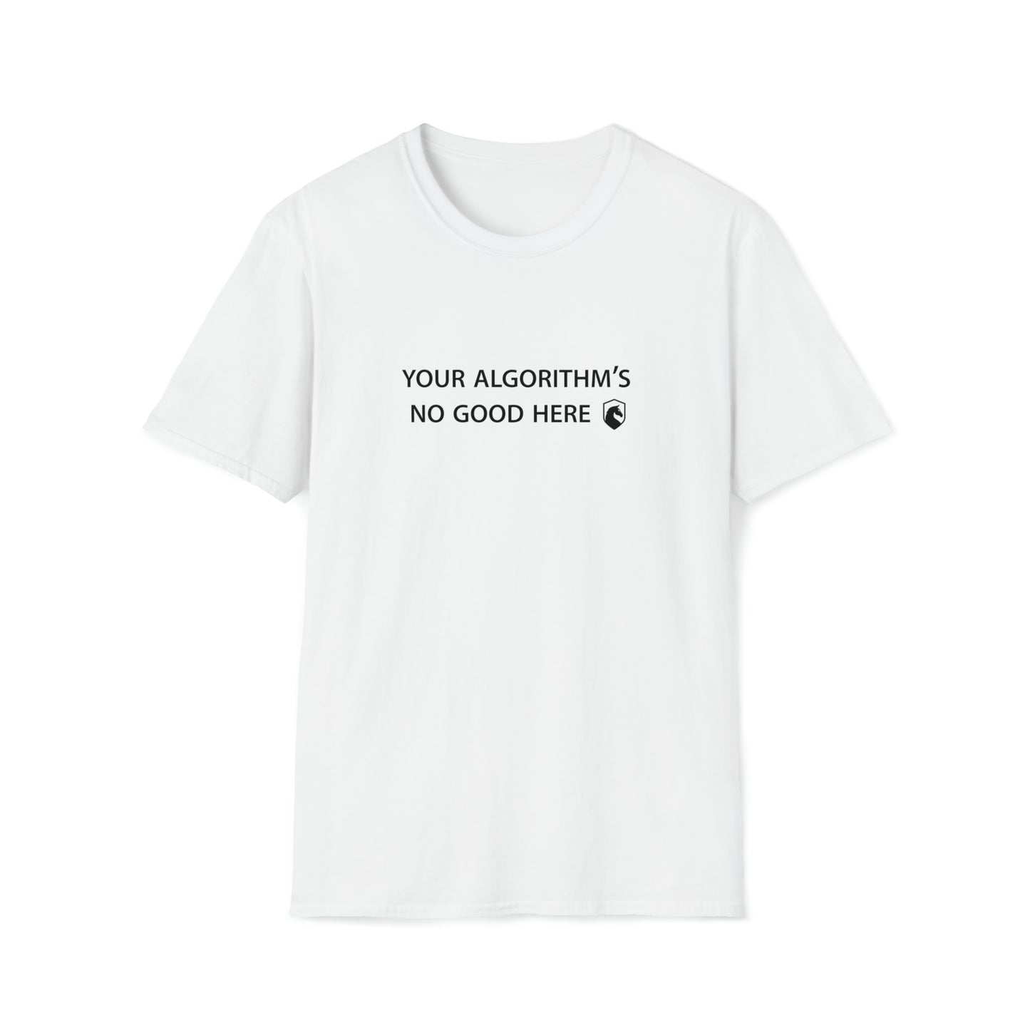 Your Algorithm's no Good Here T-Shirt - Unisex