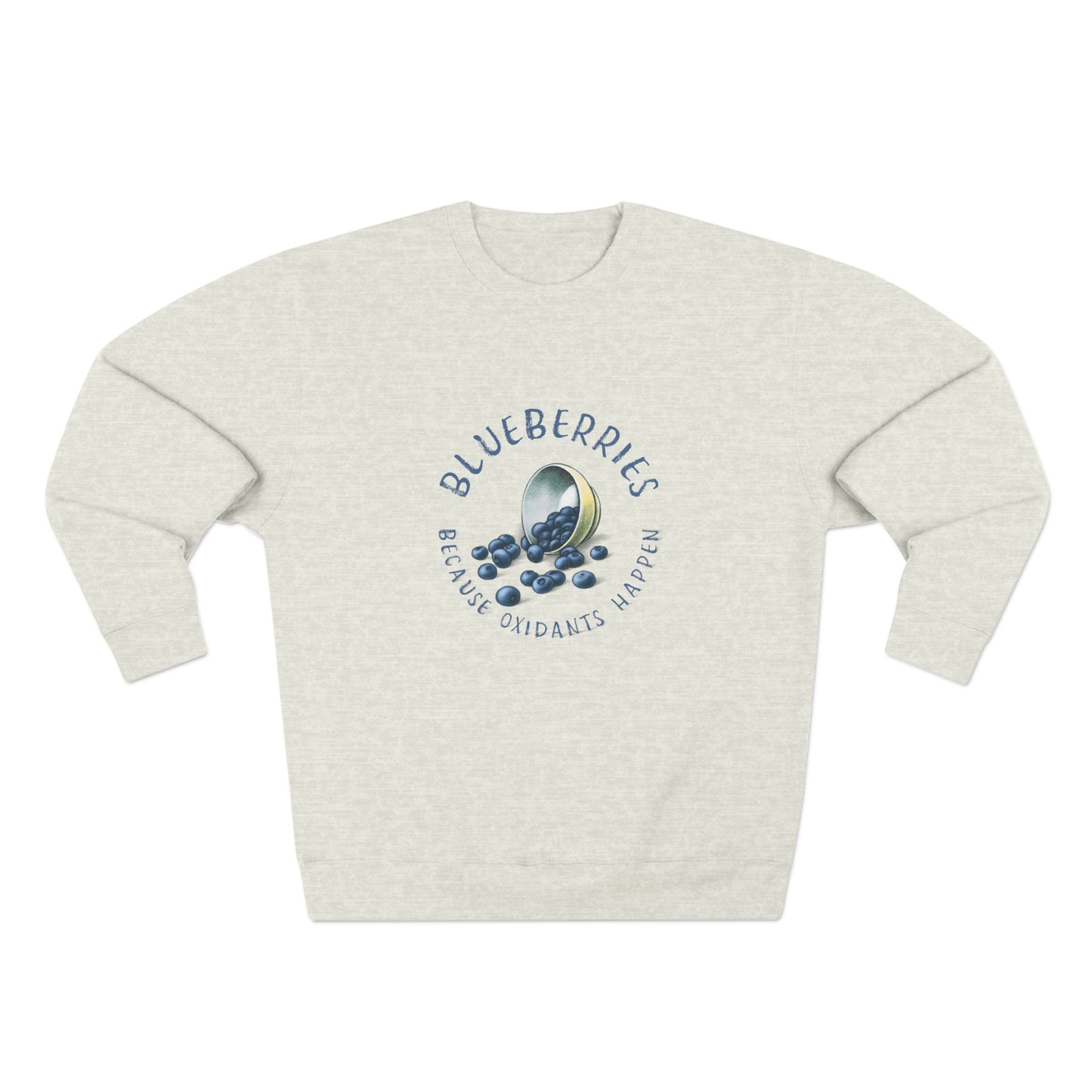 Blueberries, Because Oxidants Happen Sweatshirt - Unisex