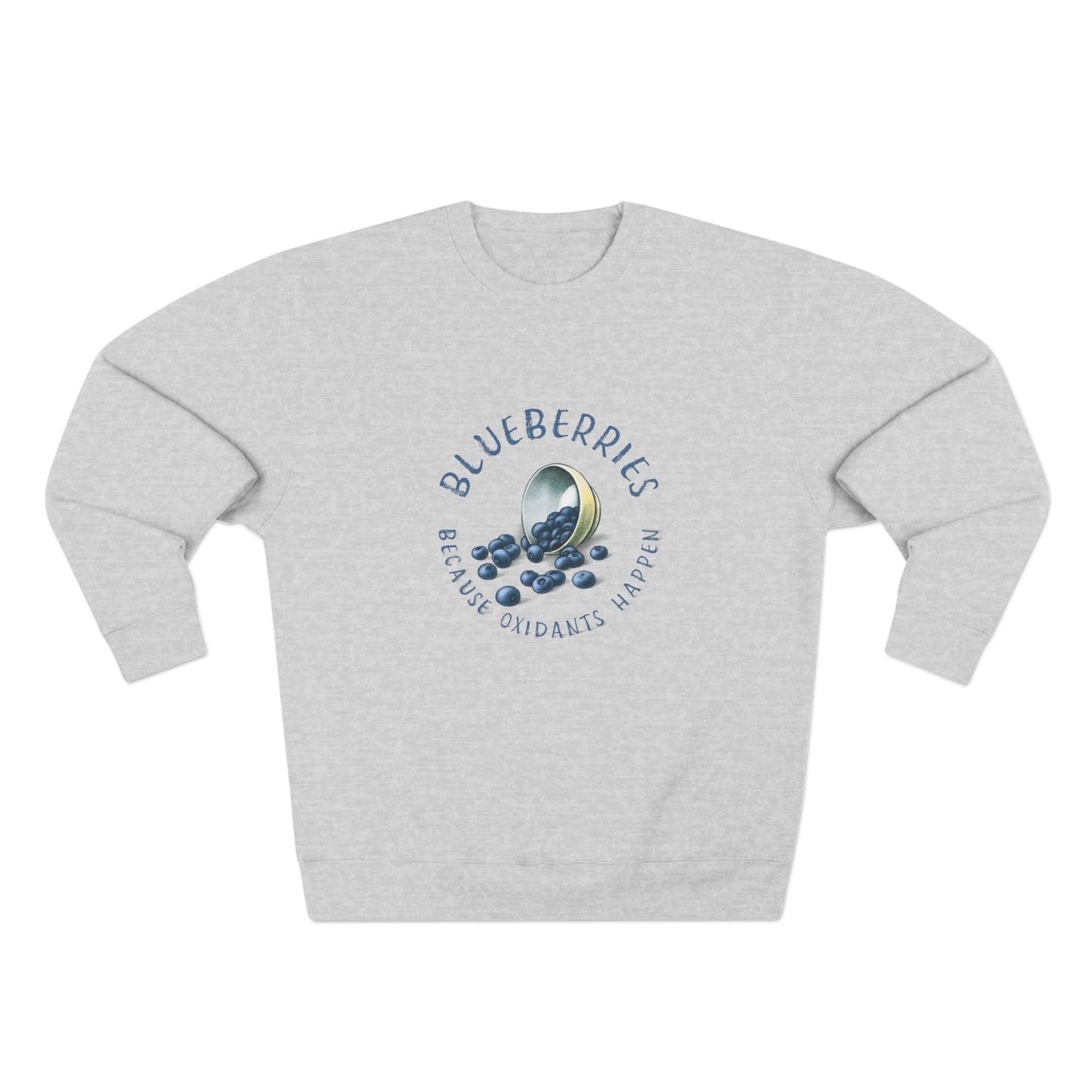 Blueberries, Because Oxidants Happen Sweatshirt - Unisex