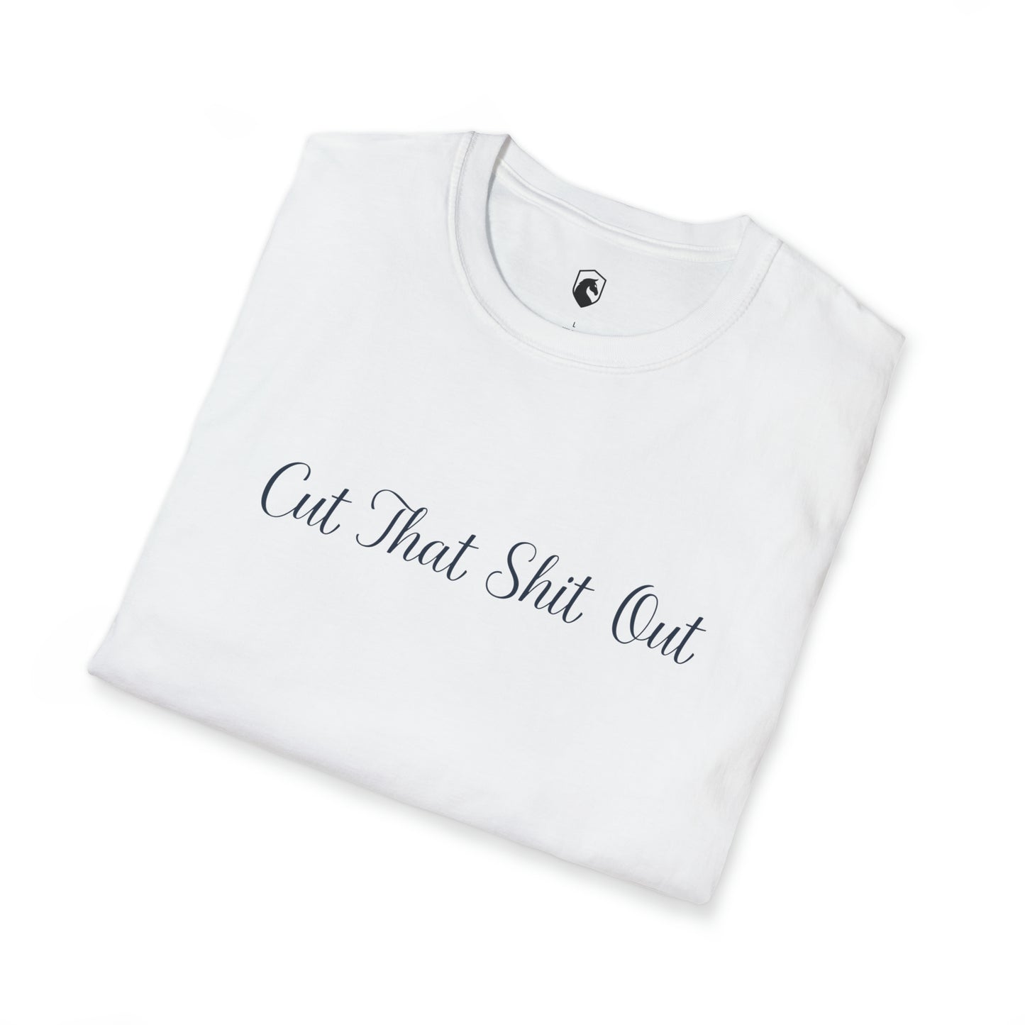 Cut That Shit Out T-Shirt - Unisex